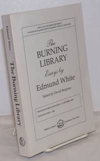 The Burning Library: writings on art, politics and sexuality, 1969-1993 Uncorrected Proof by White, Edmund, edited by David Bergman - 1994