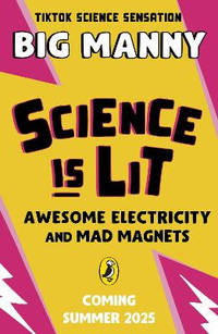 Science is Lit: Big Manny's Guide to Awesome Electricity and Mad Magnets