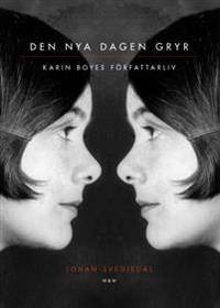 Den nya dagen gryr. Karin Boyes författarliv.