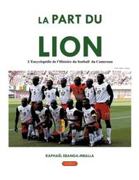 La Part du Lion: L'Encyclopedie de l'Histoire du football du Cameroun