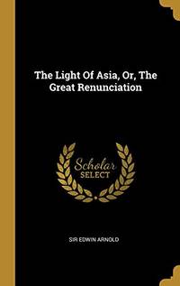 cover of The Light Of Asia, Or, The Great Renunciation - 9781011404391