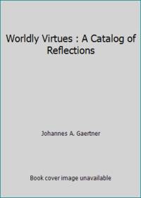 Worldly Virtues : A Catalog of Reflections