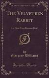 The Velveteen Rabbit: Or How Toys Become Real (Classic Reprint) by Margery Williams - Hardcover - 2016-03-05 - from Books Express (SKU: 1334998809)