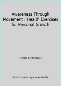 Awareness Through Movement : Health Exercises for Personal Growth