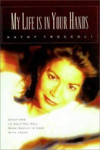My Life Is in Your Hands : Devotions to Help You Fall More in Love with Jesus