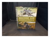 Machine gun : the development of the machine gun from the nineteenth century to the present day /...