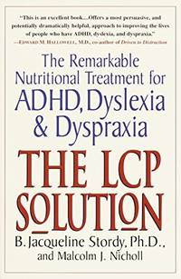 The Lcp Solution: The Remarkable Nutritional Treatment for Adhd, Dyslexia, and Dyspraxia