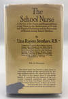 The School Nurse. A Survey of the Duties and Responsibilities of the Nurse in the Maintenance of Health and Physical Perfection and the Prevention of Disease Among School Children.