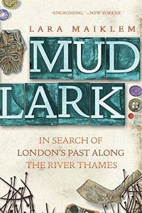 Mudlark: In Search of London's Past Along the River Thames