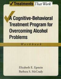 Cognitive-Behavioral Treatment Program for Overcoming Alcohol Problems (Workbook)