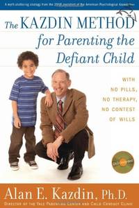 The Kazdin Method for Parenting the Defiant Child: With No Pills No Therapy No Contest of Wills