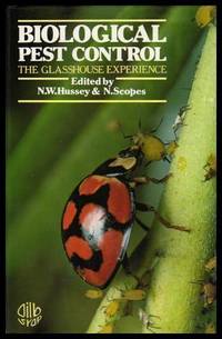 BIOLOGICAL PEST CONTROL - The Glasshouse Experience by Hussey, N. W.; Scopes, N - 1985