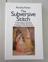 image of The Subversive Stitch: Embroidery and the Making of the Feminine
