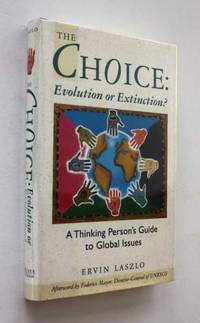 The Choice: Evolution or Extinction?: A Thinking Person's Guide to Global Issues