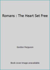 Romans : The Heart Set Free
