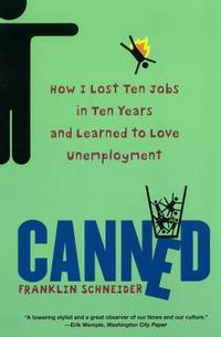 Canned : How I Lost Ten Jobs in Ten Years and Learned to Love Unemployment
