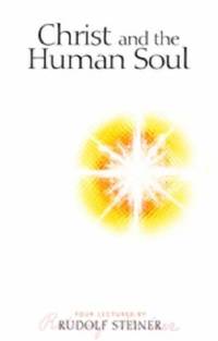 Christ and the Human Soul by Rudolf Steiner - 2008-05