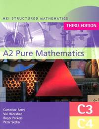 MEI A2 Pure Mathematics (C3 and C4) Third Edition (MEI Structured Mathematics (A+AS Level))