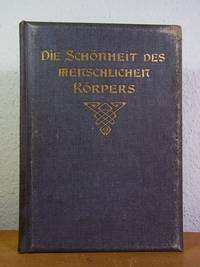 Die Schönheit des menschlichen Körpers. Mit hundert malerischen Aktstudien