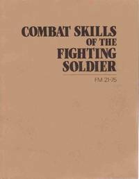 COMBAT SKILL OF THE FIGHTING SOLDIER by Department Of The Army - 1984