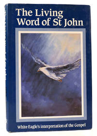 THE LIVING WORD OF ST. JOHN; White Eagle's Interpretation of the Gospel