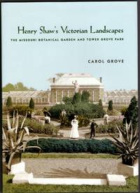 Henry Shaw's Victorian Landscapes: The Missouri Botanical Garden and Tower Grove Park