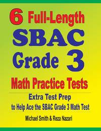6 Full-Length SBAC Grade 3 Math Practice Tests : Extra Test Prep to Help Ace the SBAC Grade 3...