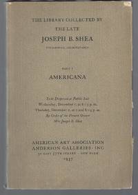 image of The Library Collected by the Late Joseph B. Shea, Pittsburgh, Pennsylvania - Part I: Americana [American Art Assoc./Anderson Galleries auction, 1-2 Dec. 1937