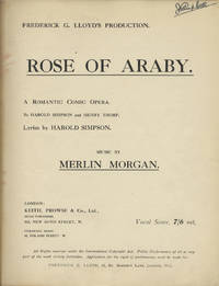 Rose of Araby. A Romantic Comic Opera. By Harold Simpson and Henry Thorp. Lyrics by Harold Simpson. [Piano-vocal score]