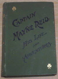 Captain Mayne Reid. His Life and Adventures.