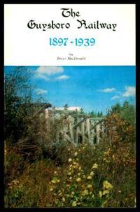 THE GUYSBORO RAILWAY 1897 - 1939 by MacDonald, Bruce - 1973