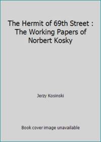 cover of The Hermit of 69th Street : The Working Papers of Norbert Kosky