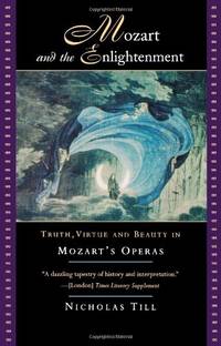 Mozart And The Enlightenment: Truth, Virtue, and Beauty in Mozart's Operas