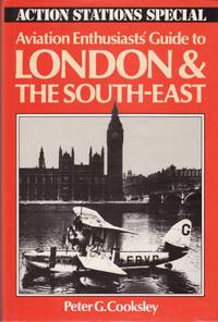 Aviation Enthusiasts&#039; Guide to London and the South East by Cooksley, Peter G