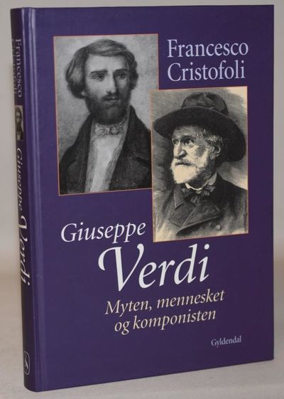 Giuseppe Verdi - myten, mennesket og komponisten.