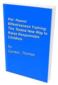 cover of P.e.T. Parent Effectiveness Training: The Tested New Way to Raise Responsible Children
