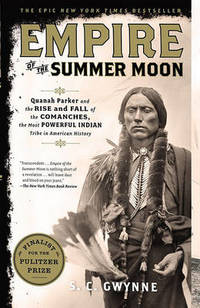 image of Empire of the Summer Moon: Quanah Parker and the Rise and Fall of the Comanches, the Most Powerful Indian Tribe in American History