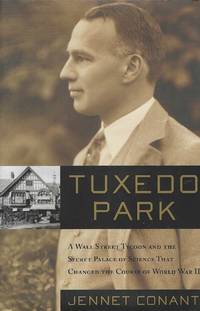 Tuxedo Park : A Wall Street Tycoon and the Secret Palace of Science That Changed the Course of...
