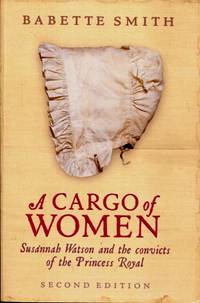 A Cargo Of Women : Susannah Watson and the Convicts Of The Princess Royal