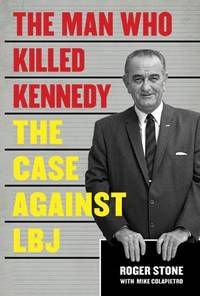 Man Who Killed Kennedy by Roger Stone