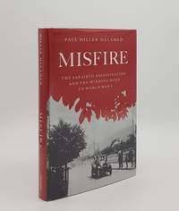 MISFIRE The Sarajevo Assassination and the Winding Road to World War I. by MILLER-MELAMED Paul