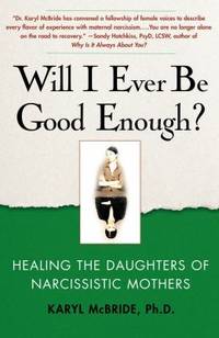 Will I Ever Be Good Enough? : Healing the Daughters of Narcissistic Mothers