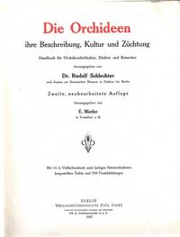 Die Orchideen, ihre Beschreibung, Kultur und Züchtung. Handbuch für Orchideenliebhaber,...