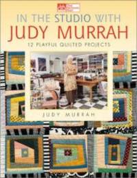 image of In the Studio with Judy Murrah: 12 Playful Quilted Projects