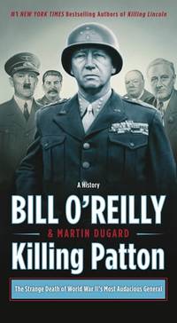 Killing Patton: The Strange Death of World War II's Most Audacious General (Bill O'Reilly's...