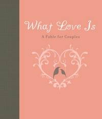 What Love Is : A Fable for Couples