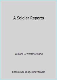 A Soldier Reports by William C. Westmoreland - 1989