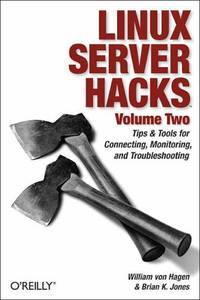 Linux Server Hacks, Volume Two: Tips & Tools for Connecting, Monitoring, and Troubleshooting:...