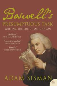 Boswell&acirc;s Presumptuous Task: Writing the Life of Dr Johnson