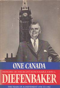 ONE CANADA Memoirs of the Right Honorable John G. Diefenbaker - the Years  of Achievement 1957-1962